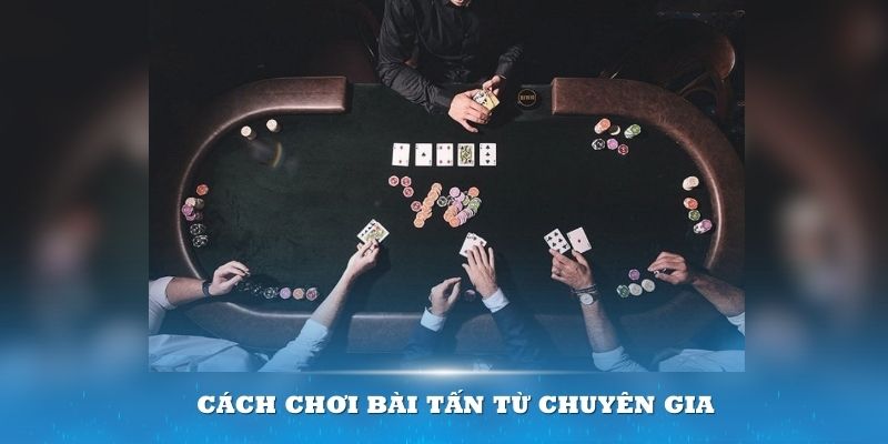 cach-choi-bai-tan-tu-chuyen-gia