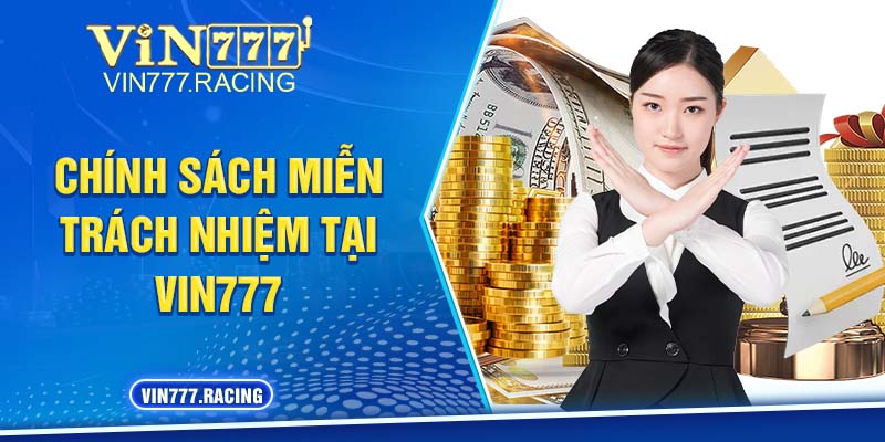 Thông tin sơ lược về chính sách miễn trách nhiệm tại Vin777