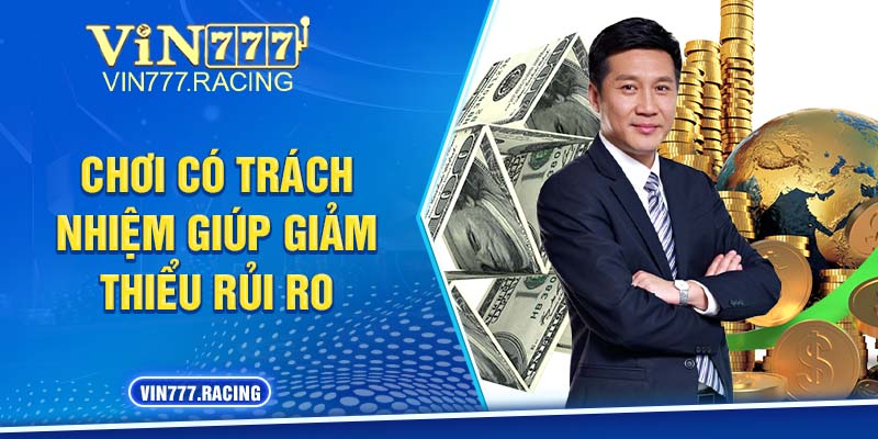 Chơi có trách nhiệm là giảm thiểu rủi ro cho người chơi