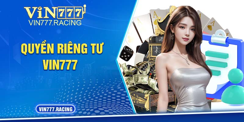 Giải thích sơ lược về quyền riêng tư Vin777